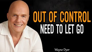 You Don't Have To Control Anything, Just Let Go - Motivation | Dr. Wayne Dyer