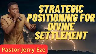 STRATEGIC POSITIONING FOR DIVINE SETTLEMENT- JERRY EZE