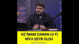 Hacı Ramil-İmam Sahib Zaman (ə.f) Ağa niyə qeyb oldu