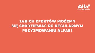 Q&A 14 - Jakich efektów możemy się spodziewać po regularnym przyjmowaniu Alfa9?