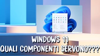 WINDOWS 11 - Quale COMPUTER e quali COMPONENTI ti servono