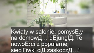 Kwiaty w salonie: pomysЕ‚y na domowД… dЕјunglД. Te nowoЕ›ci z popularnej sieciГіwki ciД zaskoczД…!