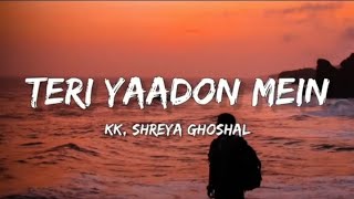 Teri Yaadon Mein - KK, Shreya Ghoshal (Lyrics