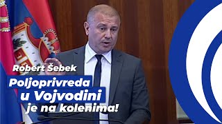 Robert Šebek - Poljoprivreda u Vojvodini je na kolenima zbog vaše pogrešne politike