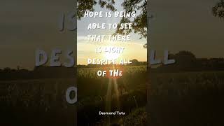 Hope is being able to see that there is light despite all of the darkness #RiseUpNowWithJoy