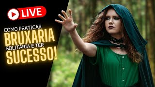 LIVE - Como praticar bruxaria solitária e ter sucesso!