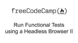 Run Functional Tests using a Headless Browser II Quality Assurance and Testing with Chai