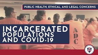 Incarcerated Populations and COVID-19: Public Health, Ethical, and Legal Concerns