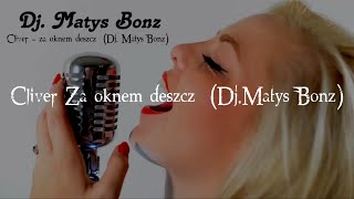 Cliver - Za oknem deszcz  (Dj. Matys Bonz)