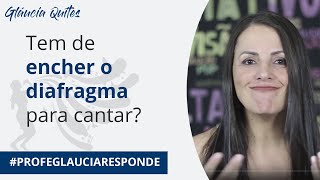 Tem de encher o diafragma para cantar? - #ProfeGlauciaResponde