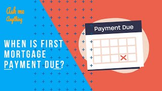 When is First Mortgage Payment Due? When is Your First Mortgage Payment Due?