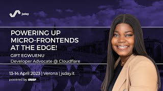 Powering up Micro-frontends at the Edge! | Gift Egwuenu | jsday 2023