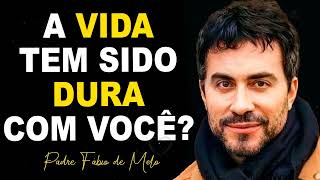 O QUANTO A  VIDA TEM SIDO DURA COM VOCÊ REFLEXÃO MARAVILHOSA DE PE FABIO DE MELO