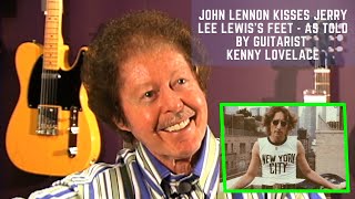 John Lennon Kisses Jerry Lee Lewis's Feet - As told by Guitarist, Kenny Lovelace