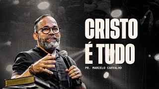 CRISTO É TUDO - PR.MARCELO CARVALHO | NOITE