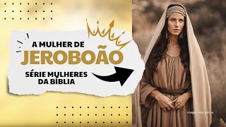 Mulheres da Bíblia   A Esposa de Jeroboão