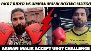 ARMAN MALIK VS UK07 RIDER BOXING MATCH!! ARMAN ACCEPTED UK07 CHALLENGE! ARMAN VS UK07 BOXING MATCH