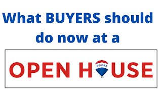 What Buyers should do Now at an Open House!