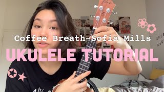 Coffee Breath Sofia Mills- ukulele tutorial!!