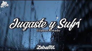 Jugaste y Sufri - Eslabon Armado & DannyLux (Letra/Lyrics)