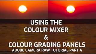 Colour mixer & grading tools - Adobe Camera RAW 13 tutorial - Pt 4