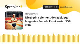 Niezbędny element do szybkiego biegania - Izabela Paszkiewicz ŚOB #082