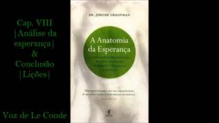 Dr. Jerome Groopman • A Anatomia da Esperança | Cap. VIII: Análise da esperança & Conclusão | Lições