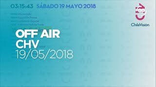 OFF AIR | Chilevisión | (19/05/2018)