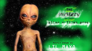 The MYSTERY on this x-flies alien prop) -mostly known as lil mayo