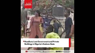 Protest Escalates in Nigeria's Kaduna State as Hoodlums Loot Government and Private Buildings