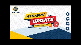 ATR/BPN UPDATE EDISI 29 APRIL - 3 MEI 2024