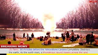 US Panic: Warning 15 minutes ago, As the earth rises, Thunder passes beneath the Yellowstone volcano