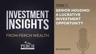 Senior Housing: A Lucrative Investment Opportunity | Ep 17 | Investment Insights from Perch Wealth