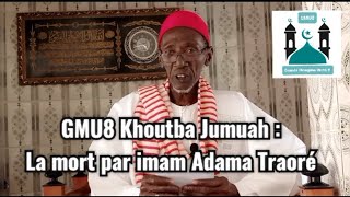 GMU8 Khoutba Jumuah : La mort par imam Adama Traoré