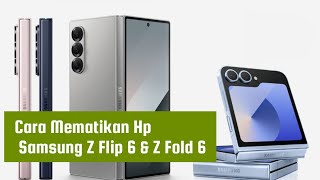 Cara Mematikan Hp Samsung Z Flip 6 & Z Fold 6