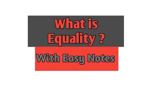 What is Equality ? || Easy Notes || समानता क्या है