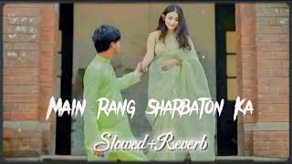 Main Rang Sharbaton Ka-Slowed+Reverb| Use Headphones🎧| Lofi #arijitsingh #slowedandreverb #viral