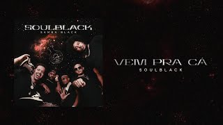 SoulBlack - Vem pra Cá (Samba Black)