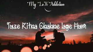 Tujhe Kitna Chahne Lage_ lofi - Arjit Singh (Harrlin Flip) | Indian Lofi |My LoFi Addiction