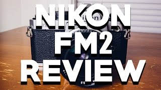 NIKON FM2 REVIEW AND TUTORIAL: This Camera Is Built Like a Tank