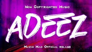 Music By Adeez | Non Copyrighted Music | Muzic Mad official relase | Beats |