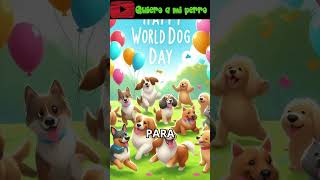 82 ¡ FELIZ DÍA MUNDIAL DEL PERRO! 🐶🌍 |Quieroamiperro ❤️