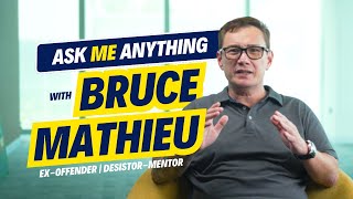 Ask Me Anything with Bruce Mathieu - Ex-offender | Desistor Mentor