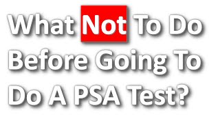 What NOT To Do Before Going To Do A PSA Test?