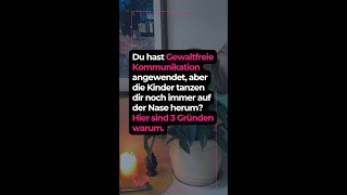 Gewaltfreie Kommunikation mit Kindern funktioniert nicht? An diesen 3 Gründen liegt es.