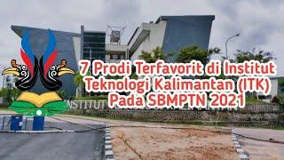 7 Prodi Terfavorit Di Institut Teknologi Kalimantan ( ITK )Pada SBMPTN 2021