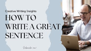 How To Write a Great Sentence | Creative Writing Insights with Albert Flynn DeSilver