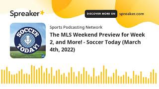 The MLS Weekend Preview for Week 2, and More! - Soccer Today (March 4th, 2022)