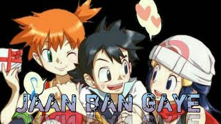 jaan Ban Gaye_Pokémon (Ash 💕 Down_Misty) hindi song