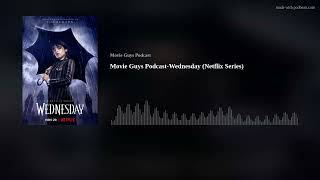 Movie Guys Podcast-Wednesday (Netflix Series)